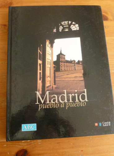 Portada del libro de MADRID. PUEBLO A PUEBLO. ABC. CANAL DE ISABEL SEGUNDA. 1999 346 PAG