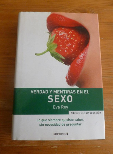 Portada del libro de VERDAD Y MENTIRAS EN EL SEXO. EVA ROY. EDICIONES B. 2008 426 pp
