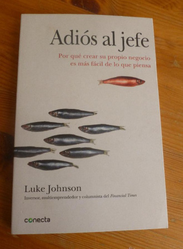 Portada del libro de Adiós al jefe: Por qué crear su propio negocio es más fácil de lo que piensa (Conecta)
