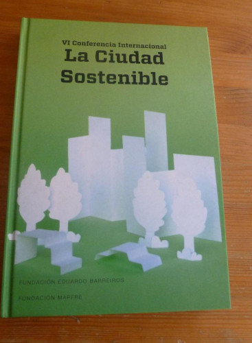 Portada del libro de LA CIUDAD SOSTENIBLE. VI CONFERENCIA INTERNACIONAL. FUNDACION BARREIROS 2010