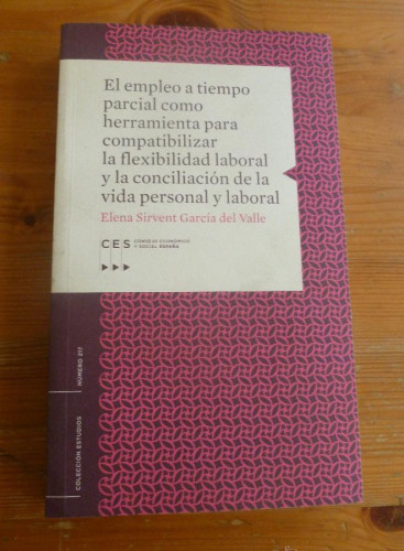 Portada del libro de EL EMPLEO A TIEMPO PARCIAL COMO HERRAMIENTA... GARCIA DEL VALLE. CES. CONSEJO ECON.SOCIAL.2007 361