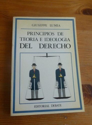 Portada del libro de PRINCIPIOS DE TEORIA E IDEOLOGIA DEL DERECHO. GUISEPPE LUMIA ED. DEBATE 1986 162pp