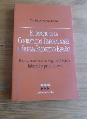 Portada del libro de EL IMPACTO CONTRATACION TEMPORAL SISTEMA PRODUCTIVO. ALVAREZ ALEDO. CES. 1996 206 pp