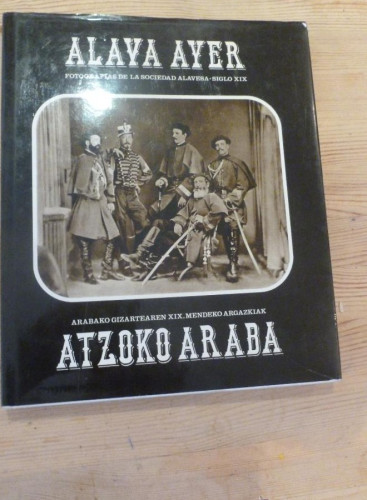 Portada del libro de ALAVA AYER. FOTOGRAFIAS SOCIEDAD ALAVESA SIGLO XIX. CAJA PROVINCIAL. VARIOS AUTORES. 1982 208pp