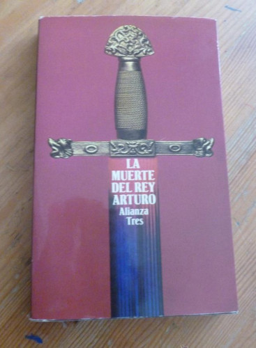 Portada del libro de LA MUERTE DEL REY ARTURO. ALIANZA EDITORIAL. TRES 1981 207 PAG