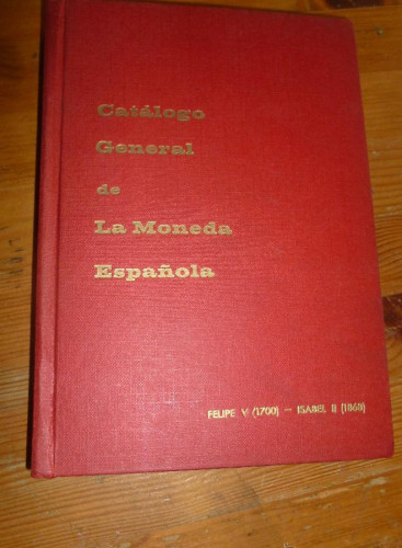 Portada del libro de CATALOGO GENERAL DE LA MONEDA ESPAÑOLA. FELIPE V ISABEL I. JOSE A VICENT 1969 384 pp