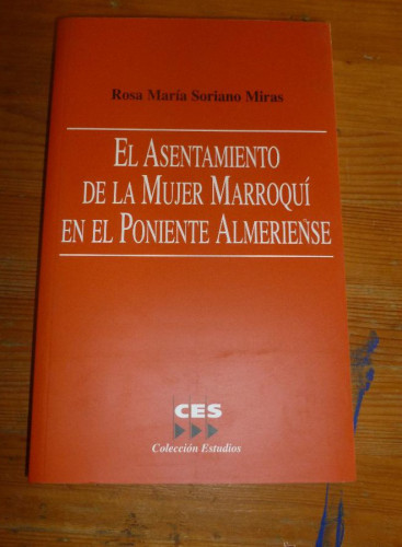 Portada del libro de EL ASENTAMIENTO DE LA MUJER MARROQUI EN EL PONIENTE ALMERIENSE. ROSA Mª SORIANO. CES. 2004 382 pp