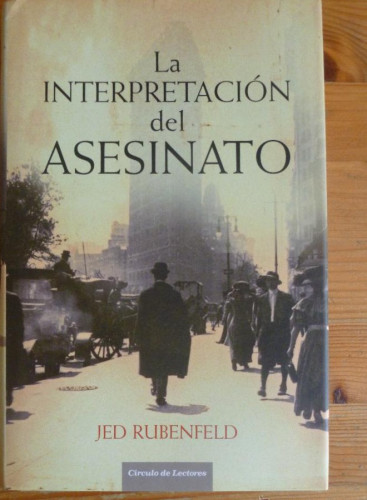 Portada del libro de LA INTERPRETACION DEL ASESINATO. JED RUBENFELD. CIRCULO LECTORES. 2007 490 pp