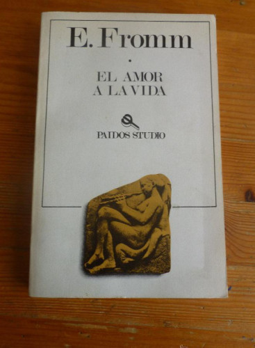 Portada del libro de EL AMOR A LA VIDA. E. FROMM. PAIDOS STUDIO. 1985 237 pp