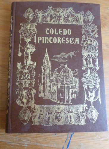 Portada del libro de TOLEDO PINTORESCA. JOSE AMADOR DE LOS RIOS. ZOCODOVER.1989 FACSIMIL 341 PAG.