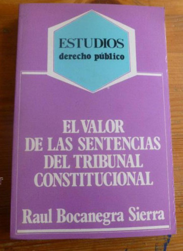 Portada del libro de EL VALOR DE LAS SENTENCIAS DEL TRIBINAL CONSTITUCIONAL. BOCANEGRA SIERRA. ADMON.LOCAL. 1982 282 p