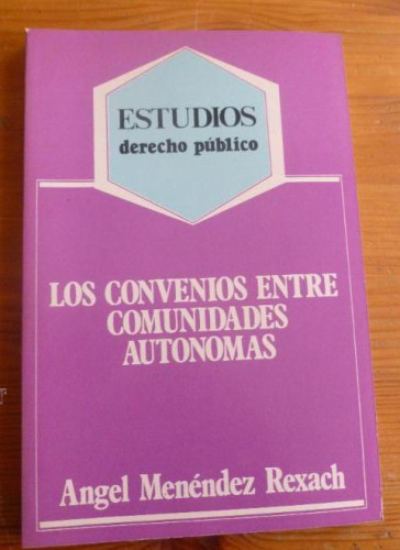 Portada del libro de LOS CONVENIOS ENTRE COMUNIDADES AUTONOMAS. MENENDEZ REXACH. ADMON.LOCAL. 1982 146 pp