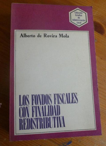 Portada del libro de LOS FONDOS FISCALES CON FINALIDAD REDISTRIBUTIVA. ROVIRA MOLA. ADM.LOCAL. 1976 448 pp