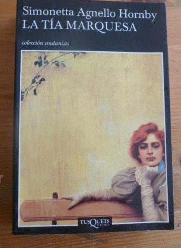 Portada del libro de LA TIA MARQUESA. SIMONETTA AGNELLO HORNBY. TUSQUETS. 2006 444 pp
