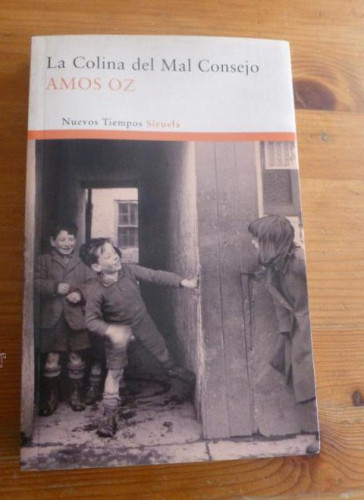 Portada del libro de LA COLINA DEL MAL CONSEJO. AMOS OZ. SIRUELA. ED. SIRUELA. 2011 285 pp