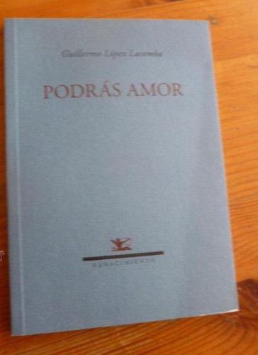 Portada del libro de PODRAS AMAR. GUILLERMO LOPEZ LACOMBA. RENACIMIENTO. 2009 72 pp