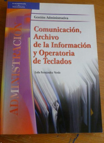 Portada del libro de COMUNICACION ARCHIVO DE LA INFORMACION Y OPERATORIA TECLADOS. FDEZ VERDE. THOMSON.2010 312 pp