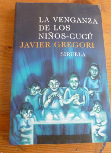 Portada del libro de LA VENGANZA DE LOS NIÑOS CUCU. JAVIER GREGORI. SIRUELA. 2004 241pp