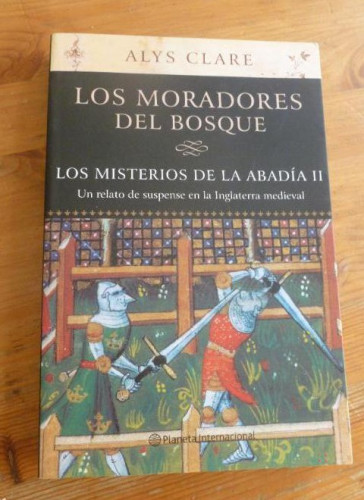 Portada del libro de LOS MORADORES DEL BOSQUE.MISTERIOS DE LA ABADIA II. ALYS CLARE. PLANETA. 2004 279pp