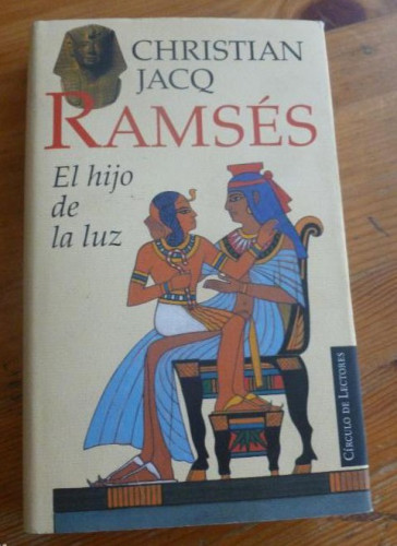 Portada del libro de RAMSES. EL HIJO DE LA LUZ. CHRISTIAN JACQ. CIRCULO DE LECTORES. 1997 383 pp