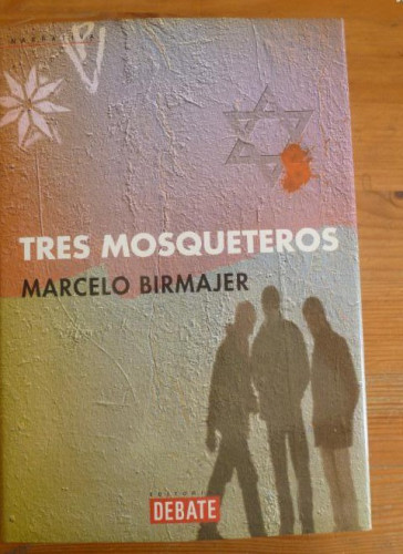 Portada del libro de TRES MOSQUETEROS. MARCELO BIRMAJER. ED. DEBATE. 2001 200pp
