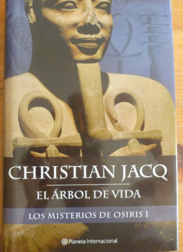 Portada del libro de EL ARBOL DE LA VIDA. LOS MISTERIOS DE OSIRIS 1. CHRISTIAN JACQ. PLANETA. 2004 370pp