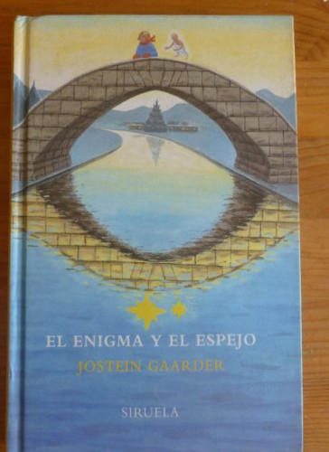 Portada del libro de EL ENIGMA Y EL ESPEJO. JOSTEIN GAARDER. ED. SIRUELA. 2005 156 PAG