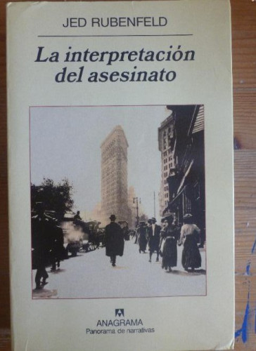 Portada del libro de LA INTERPRETACION DEL ASESINATO. JED RUBENFELD. ED. ANAGRAMA. 1º ED 2007 536pp