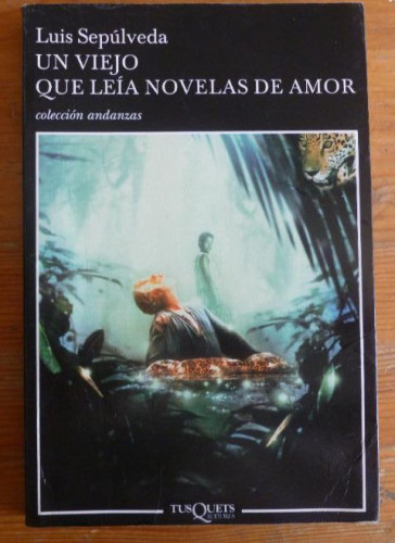 Portada del libro de UN VIEJO QUE LEIA NOVELAS DE AMOR. LUIS SEPULVEDA. 2001 137pp