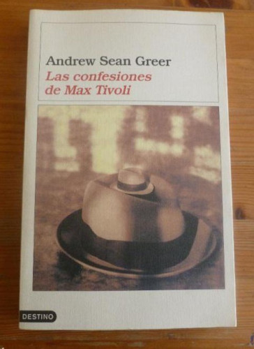 Portada del libro de LA CONFESIONES DE MAX TIVOLI. SEAN GREER. DESTINO. 2004 280pp