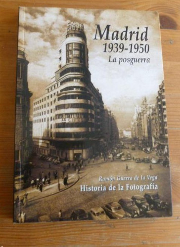 Portada del libro de MADRID 1939.1950. LA POSGUERRA. RAMON DE LA VEGA.HISTORIA DE LA FOTOGRAFIA.2006 222pp