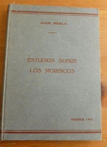 Portada del libro de ESTUDIOS SOBRE LOS MORISCOS. JUAN REGLA. UNIVERSIDAD VALENCIA. 1971 178 pp