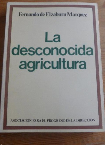 Portada del libro de LA DESCONOCIDA AGRICULTURA. ELZABURU MARQUEZ. ASOC.PROGRESO DIREC. 1980 283pp