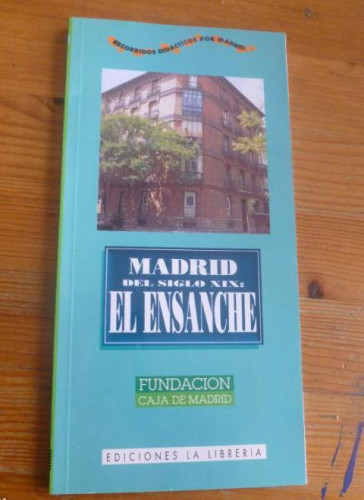 Portada del libro de MADRID DEL SIGLO XIX. EL ENSANCHEZ. EDICIONES LA LIBRERIA. 1997 116pp