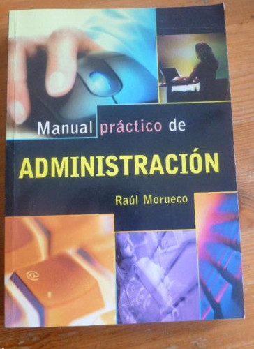 Portada del libro de MANUAL PRACTICO DE ADMINISTRACION RAUL MORUECO. RAMA. 2009 390pp