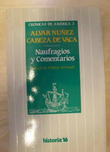Portada del libro de Naufragios y comentarios (CroÌ?nicas de AmeÌ?rica) Cabeza de Vaca HISTORIA 16 1984 318pp