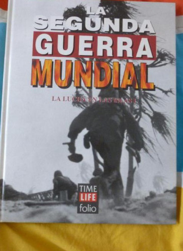 Portada del libro de LA SEGUNDA GUERRA MUNDIAL. TIME FOLIO. LA LUCHA EN LAS ISLAS UNO.1995 103pp