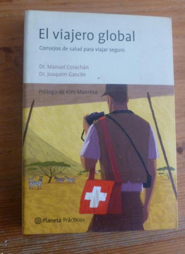 Portada del libro de EL VIAJERO GLOBAL. CONSEJOS SALUDO PARA VIAJERO SEGURO. CORACHAN Y GASCON. PLANETA. 2002 246pp