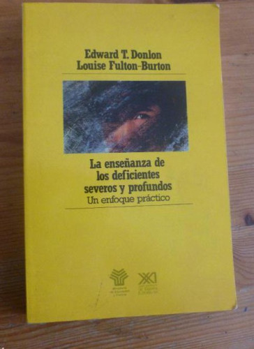 Portada del libro de LA ENSEÑANZA DE LOS DEFICIENTES SEVEROS Y PROFUNDOS. DONLON FULTON. SIGLO XXI. 1989 312pp