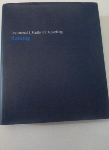 Portada del libro de Ducumenta11_Plattform 5: Ausstellung. Katalog. Leifeld, Bernd / Okwui Enwezor (Hrsg.).