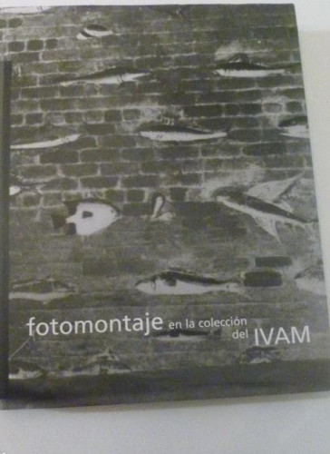 Portada del libro de FOTOMONGAJE EN LA COLECCION DEL IVAM. ALDEASA. VALENCIA 2000 454 pp
