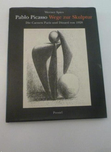 Portada del libro de PABLO PICASSO. WEGE ZUR SKULPTUR. DIE CARNETS PARIS UND DINARD VON 1928 WERNER SPIES.PRESTEL 1995