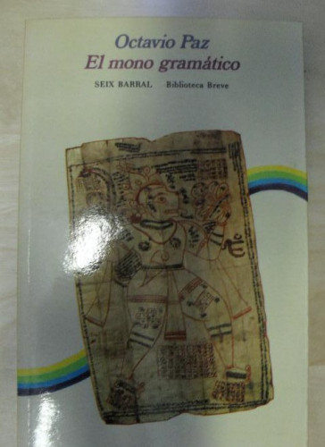 Portada del libro de EL MONO GRAMATICO. PAZ, Octavio. Seiix Barral.,1º ed, 1974 137pp