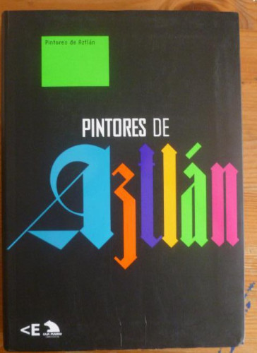 Portada del libro de Pintores de Aztlan/Painters of Aztlan Mireia Sentis, George Vargas La Casa Encendida 2007 213pp