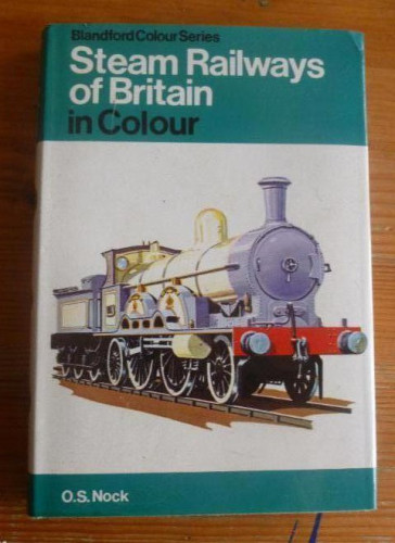 Portada del libro de STEAM RAILWAYS OF BRITAIN. O.S. NOCK. BLANDFORD. 1975 196pp