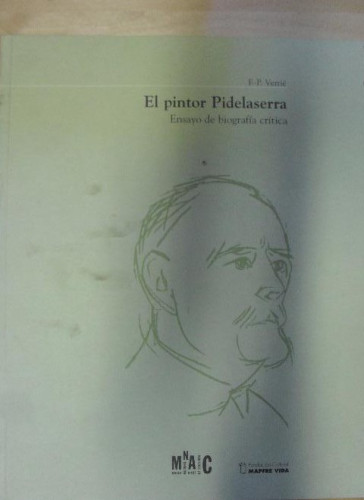 Portada del libro de EL PINTOR PIDELASERRA. Ensayo de biografía crítica. 1ª edición. Catálogo para las exposiciones de octubre...
