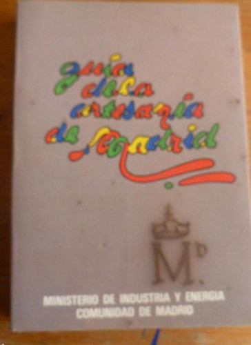 Portada del libro de GUIA DE LA ARTESANIA DE MADRID. MINISTERIO INDUSTRIA VOL. 1. 1986 240pp