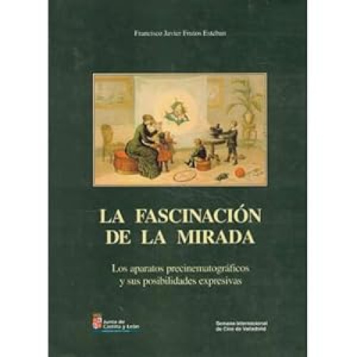 Portada del libro de La fascinación de la mirada, los aparatos precinemagráficos y sus posibilidades expresivas