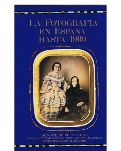 Portada del libro de LA FOTOGRAFÍA EN ESPAÑA HASTA 1900