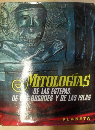 Portada del libro de MITOLOGIAS DE LAS ESTEPAS, DE LOS BOSQUES Y DE LAS ISLAS.2 volumenes. VV.AA. Planeta.1973